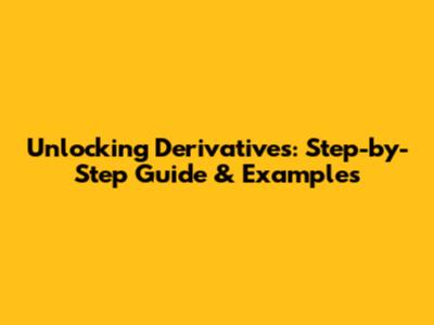 Unlocking Derivatives: Step-by-Step Guide & Examples