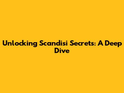 Unlocking Scandisi Secrets: A Deep Dive