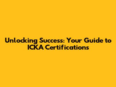 Unlocking Success: Your Guide to ICKA Certifications