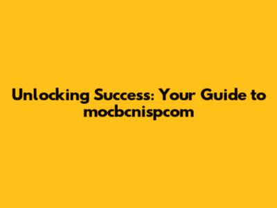 Unlocking Success: Your Guide to mocbcnispcom
