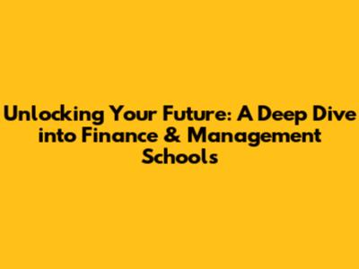 Unlocking Your Future: A Deep Dive into Finance & Management Schools