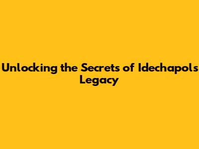 Unlocking the Secrets of Idechapol's Legacy