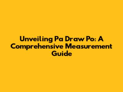 Unveiling 'Pa Draw Po': A Comprehensive Measurement Guide