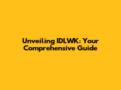 Unveiling IDLWK: Your Comprehensive Guide