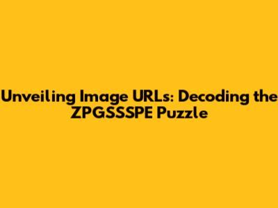 Unveiling Image URLs: Decoding the ZPGSSSPE Puzzle