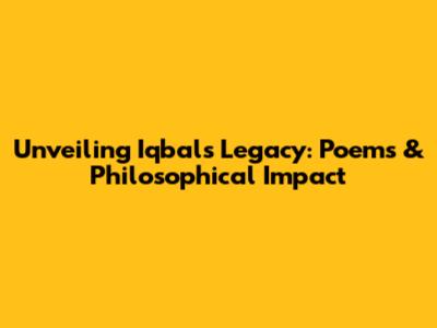 Unveiling Iqbal's Legacy: Poems & Philosophical Impact