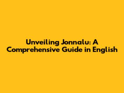 Unveiling Jonnalu: A Comprehensive Guide in English