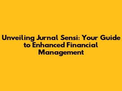 Unveiling Jurnal Sensi: Your Guide to Enhanced Financial Management