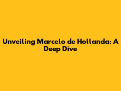 Unveiling Marcelo de Hollanda: A Deep Dive