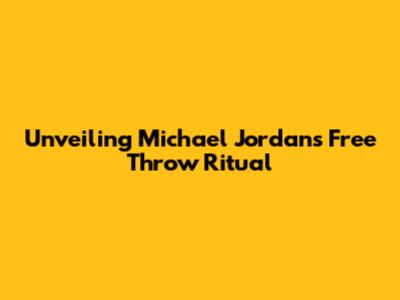 Unveiling Michael Jordan's Free Throw Ritual