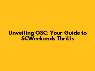 Unveiling OSC: Your Guide to SCWeekend's Thrills