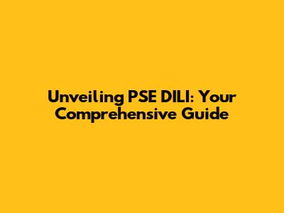 Unveiling PSE DILI: Your Comprehensive Guide