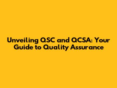 Unveiling QSC and QCSA: Your Guide to Quality Assurance