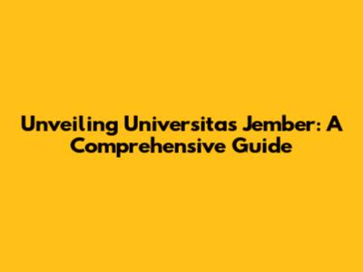 Unveiling Universitas Jember: A Comprehensive Guide
