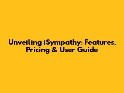 Unveiling iSympathy: Features, Pricing & User Guide