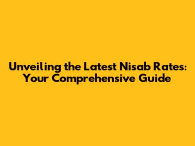 Unveiling the Latest Nisab Rates: Your Comprehensive Guide