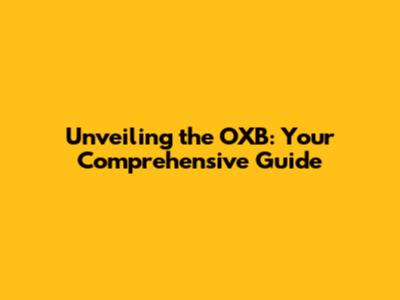 Unveiling the OXB: Your Comprehensive Guide