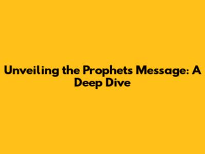 Unveiling the Prophet's Message: A Deep Dive
