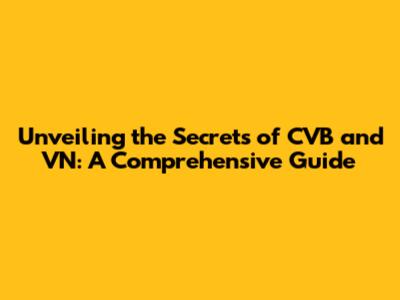 Unveiling the Secrets of CVB and VN: A Comprehensive Guide