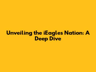Unveiling the iEagles Nation: A Deep Dive
