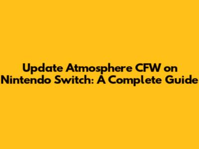 Update Atmosphere CFW on Nintendo Switch: A Complete Guide