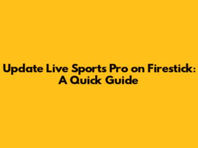 Update Live Sports Pro on Firestick: A Quick Guide