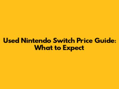 Used Nintendo Switch Price Guide: What to Expect