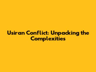 Usiran Conflict: Unpacking the Complexities