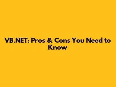 VB.NET: Pros & Cons You Need to Know