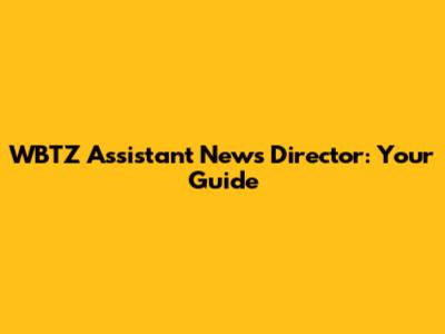 WBTZ Assistant News Director: Your Guide