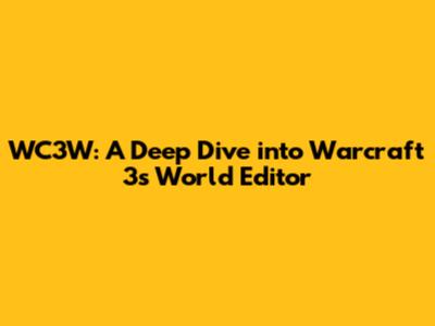 WC3W: A Deep Dive into Warcraft 3's World Editor