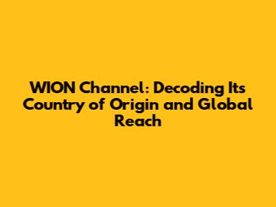 WION Channel: Decoding Its Country of Origin and Global Reach