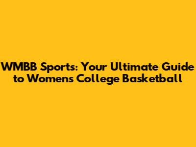 WMBB Sports: Your Ultimate Guide to Women's College Basketball