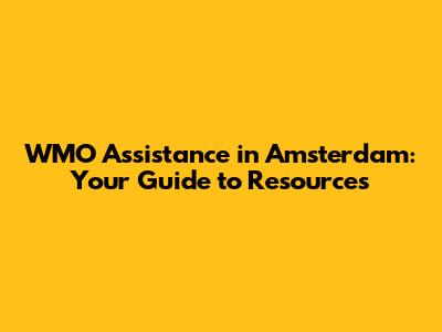 WMO Assistance in Amsterdam: Your Guide to Resources