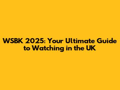 WSBK 2025: Your Ultimate Guide to Watching in the UK