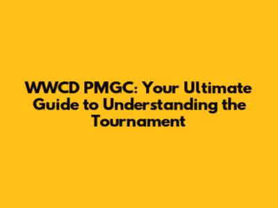 WWCD PMGC: Your Ultimate Guide to Understanding the Tournament