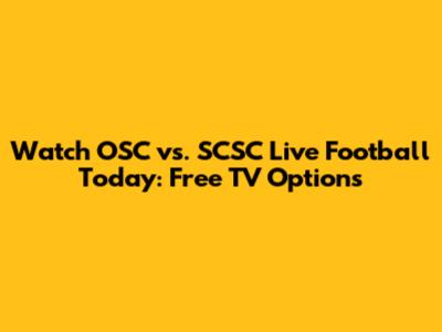 Watch OSC vs. SCSC Live Football Today: Free TV Options