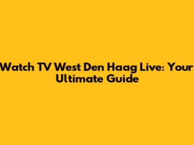 Watch TV West Den Haag Live: Your Ultimate Guide