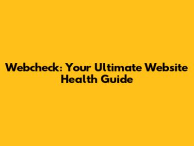 Webcheck: Your Ultimate Website Health Guide