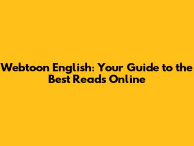 Webtoon English: Your Guide to the Best Reads Online