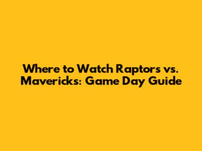 Where to Watch Raptors vs. Mavericks: Game Day Guide