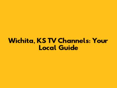 Wichita, KS TV Channels: Your Local Guide