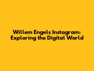 Willem Engel's Instagram: Exploring the Digital World