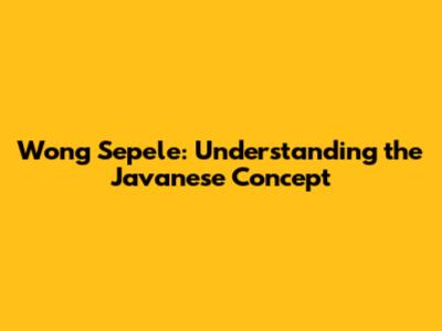 Wong Sepele: Understanding the Javanese Concept