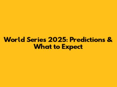 World Series 2025: Predictions & What to Expect