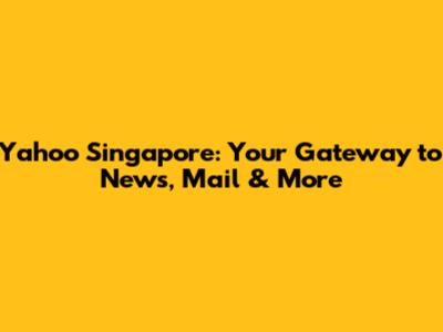 Yahoo Singapore: Your Gateway to News, Mail & More