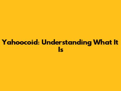 Yahoocoid: Understanding What It Is