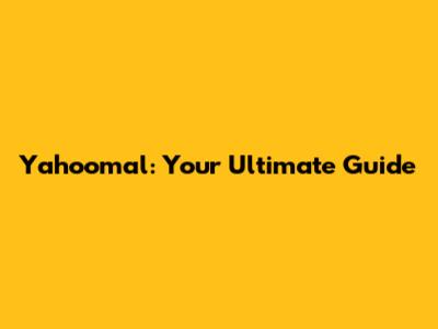 Yahoomal: Your Ultimate Guide