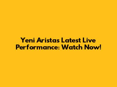 Yeni Arista's Latest Live Performance: Watch Now!