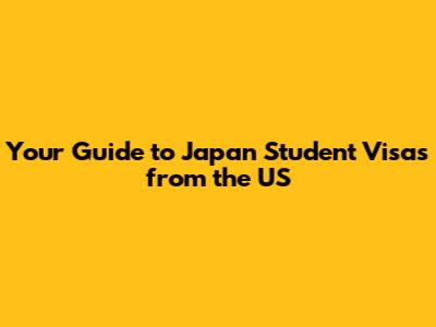 Your Guide to Japan Student Visas from the US